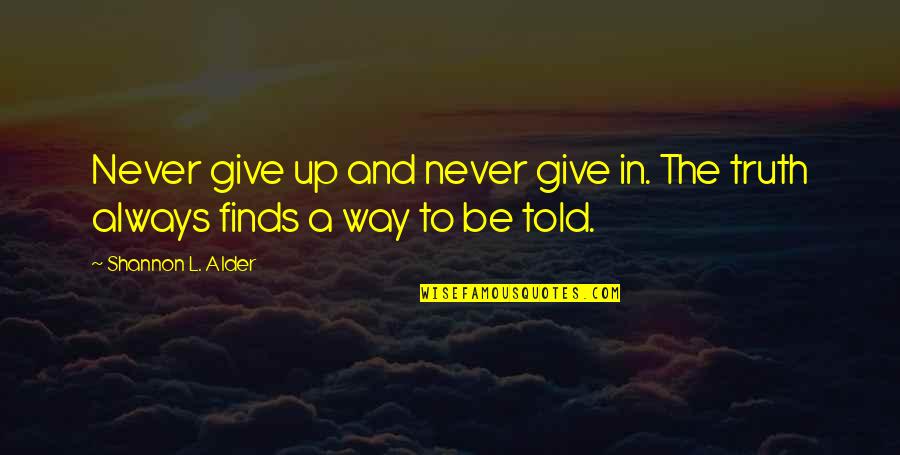 Truth And Integrity Quotes By Shannon L. Alder: Never give up and never give in. The