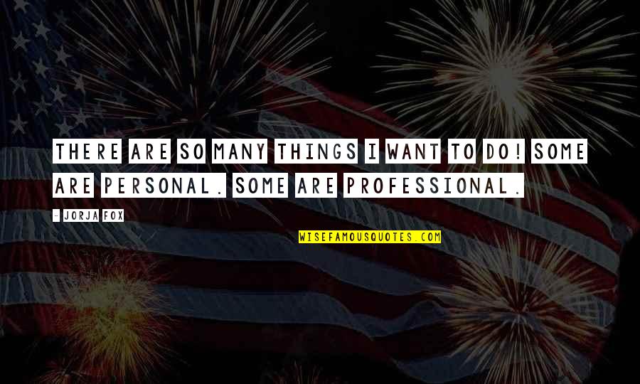 Truth And Justice Prevail Quotes By Jorja Fox: There are so many things I want to
