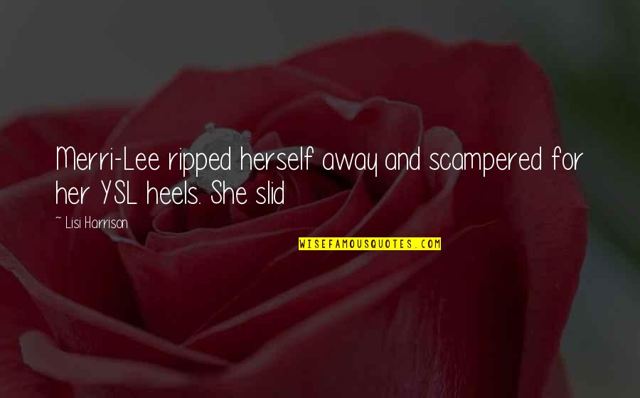 Truth And Justice Prevail Quotes By Lisi Harrison: Merri-Lee ripped herself away and scampered for her