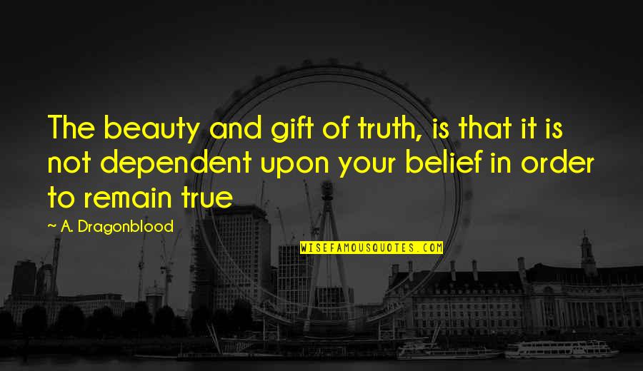 Truth And Lies Quotes By A. Dragonblood: The beauty and gift of truth, is that