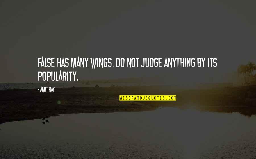 Truth And Lies Quotes By Amit Ray: False has many wings. Do not judge anything