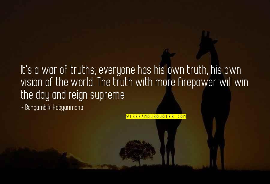 Truth And Lies Quotes By Bangambiki Habyarimana: It's a war of truths; everyone has his