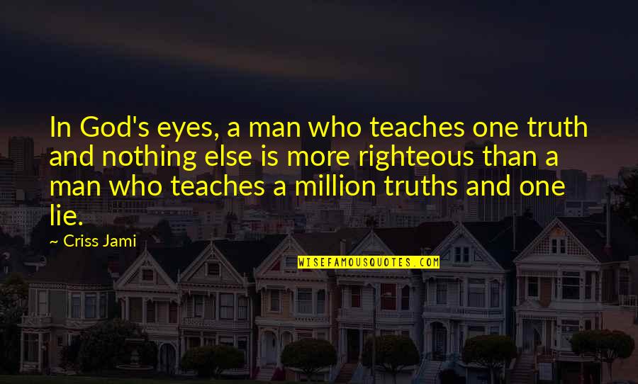 Truth And Lies Quotes By Criss Jami: In God's eyes, a man who teaches one