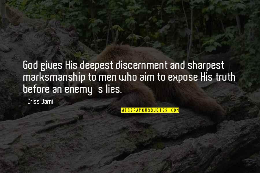 Truth And Lies Quotes By Criss Jami: God gives His deepest discernment and sharpest marksmanship