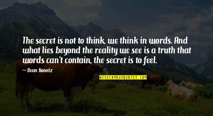 Truth And Lies Quotes By Dean Koontz: The secret is not to think, we think