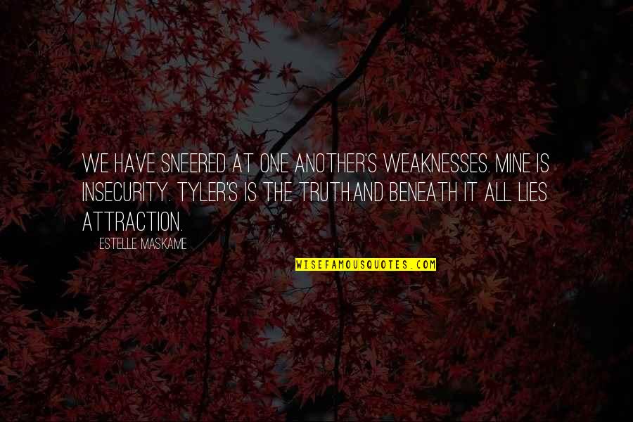 Truth And Lies Quotes By Estelle Maskame: We have sneered at one another's weaknesses. Mine
