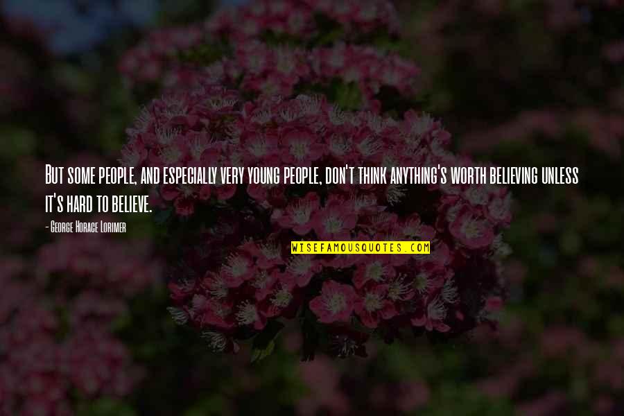 Truth And Lies Quotes By George Horace Lorimer: But some people, and especially very young people,
