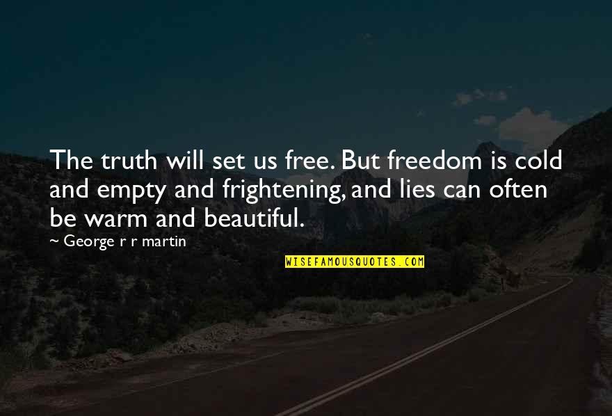 Truth And Lies Quotes By George R R Martin: The truth will set us free. But freedom