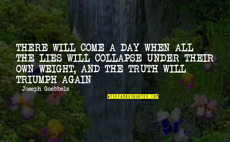 Truth And Lies Quotes By Joseph Goebbels: THERE WILL COME A DAY WHEN ALL THE