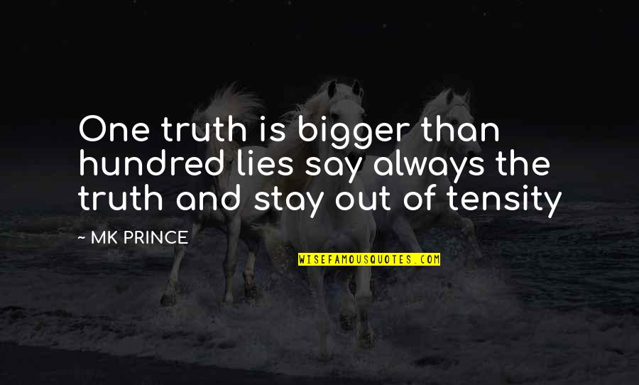 Truth And Lies Quotes By MK PRINCE: One truth is bigger than hundred lies say