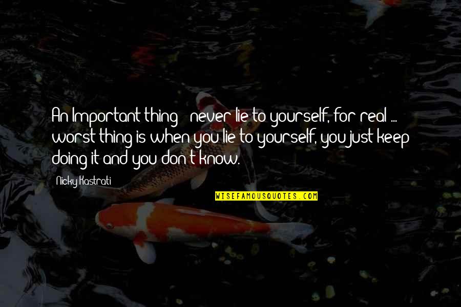 Truth And Lies Quotes By Nicky Kastrati: An Important thing : never lie to yourself,