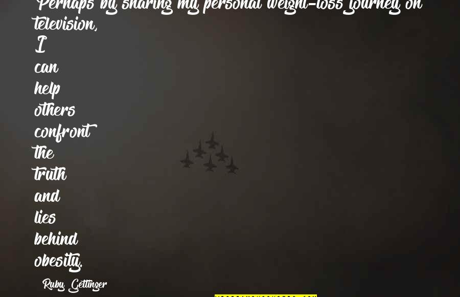 Truth And Lies Quotes By Ruby Gettinger: Perhaps by sharing my personal weight-loss journey on