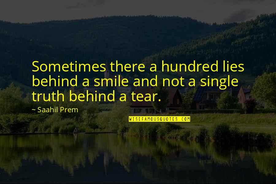 Truth And Lies Quotes By Saahil Prem: Sometimes there a hundred lies behind a smile