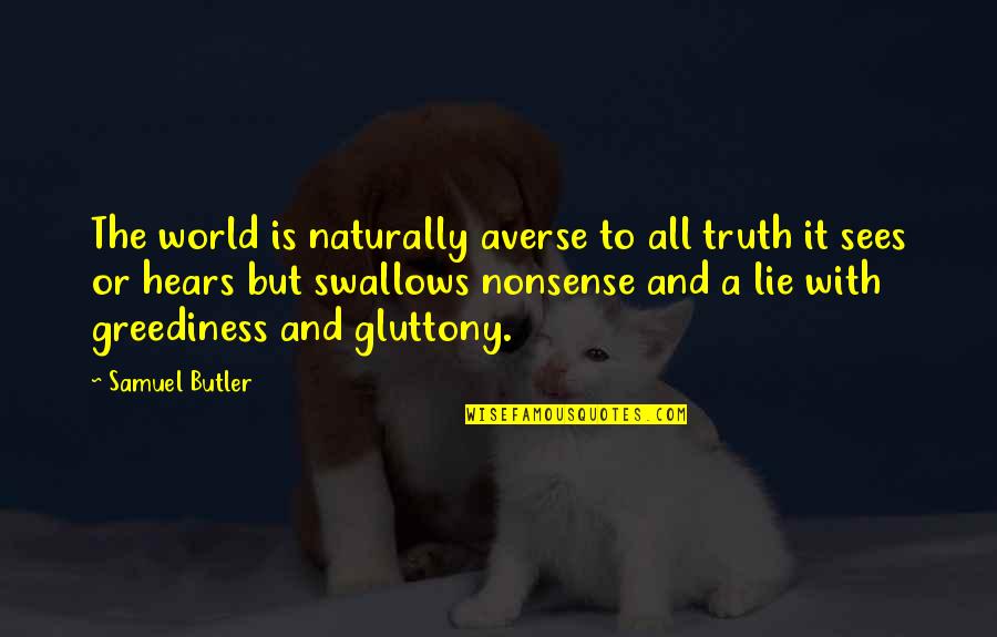 Truth And Lies Quotes By Samuel Butler: The world is naturally averse to all truth