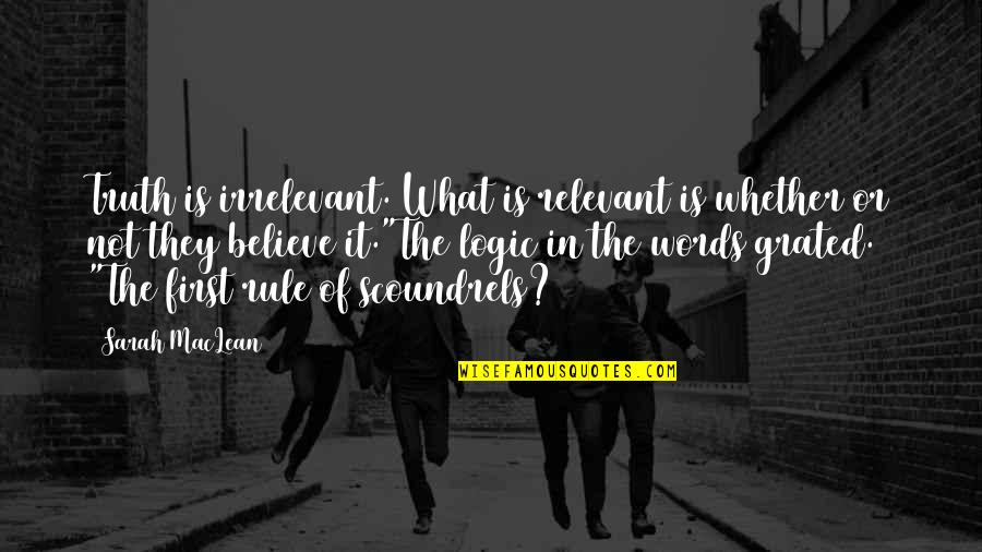 Truth And Lies Quotes By Sarah MacLean: Truth is irrelevant. What is relevant is whether
