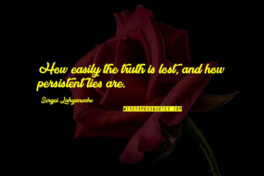 Truth And Lies Quotes By Sergei Lukyanenko: How easily the truth is lost, and how