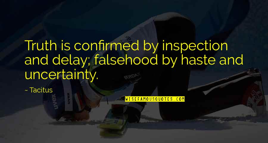 Truth And Lies Quotes By Tacitus: Truth is confirmed by inspection and delay; falsehood
