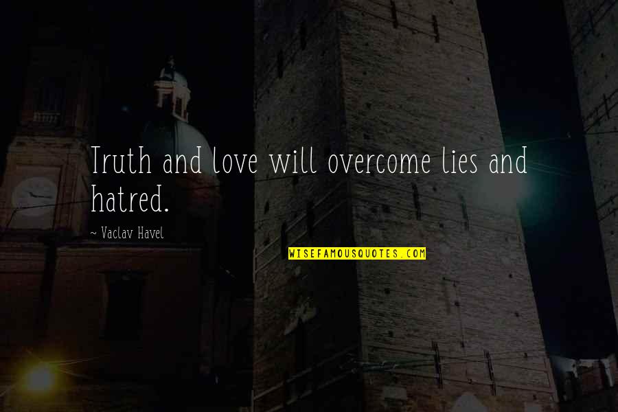 Truth And Lies Quotes By Vaclav Havel: Truth and love will overcome lies and hatred.