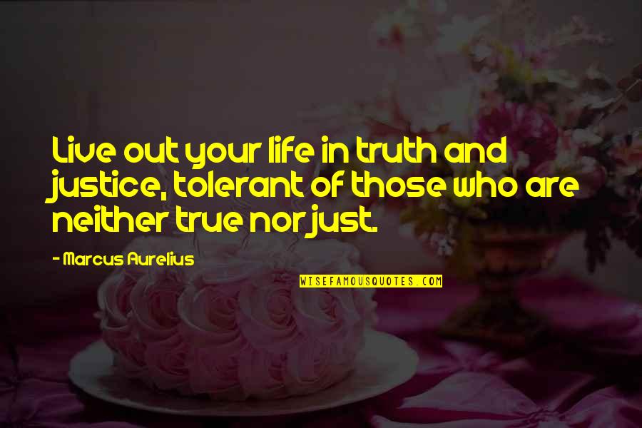 Truth And Life Quotes By Marcus Aurelius: Live out your life in truth and justice,