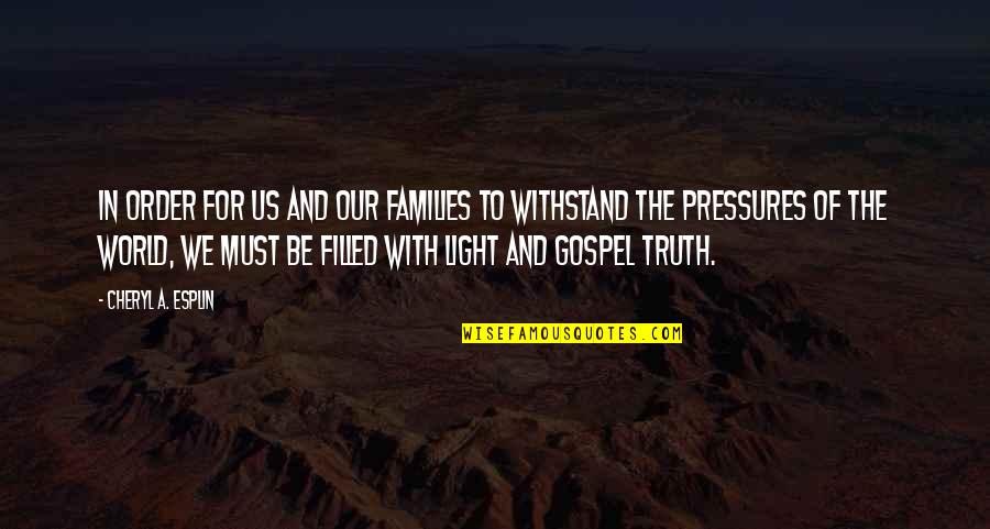Truth And Light Quotes By Cheryl A. Esplin: In order for us and our families to