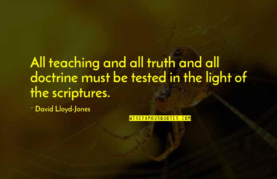 Truth And Light Quotes By David Lloyd-Jones: All teaching and all truth and all doctrine