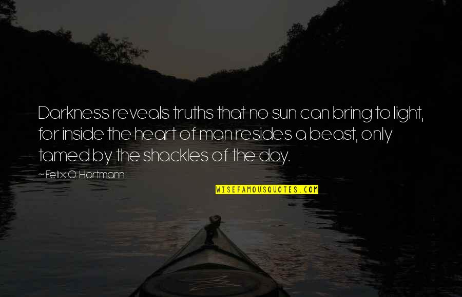 Truth And Light Quotes By Felix O. Hartmann: Darkness reveals truths that no sun can bring