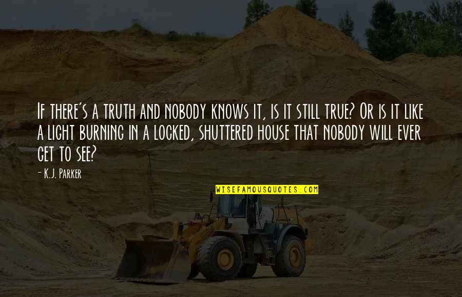 Truth And Light Quotes By K.J. Parker: If there's a truth and nobody knows it,