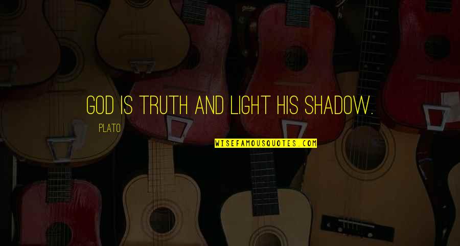 Truth And Light Quotes By Plato: God is truth and light his shadow.