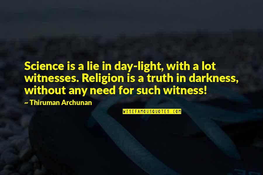 Truth And Light Quotes By Thiruman Archunan: Science is a lie in day-light, with a