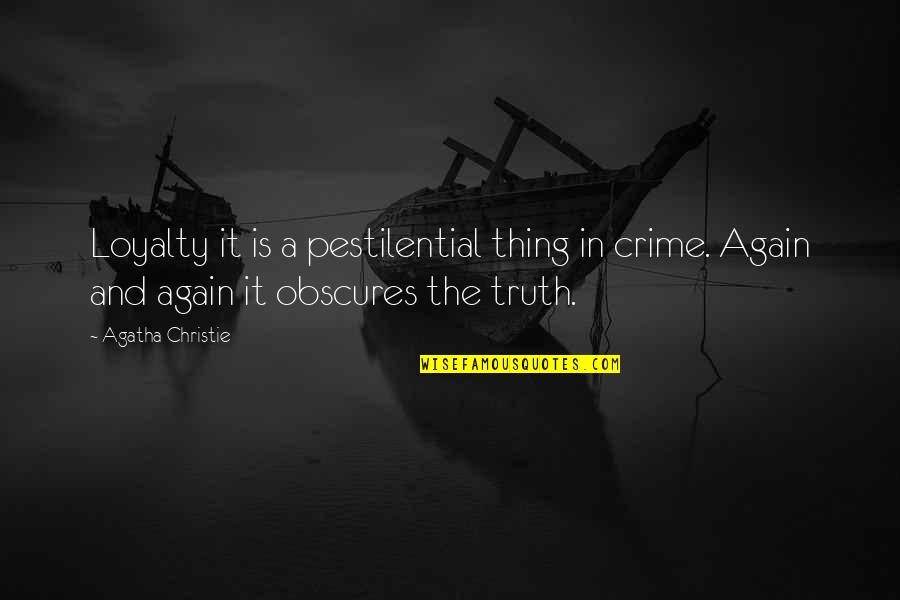 Truth And Loyalty Quotes By Agatha Christie: Loyalty it is a pestilential thing in crime.