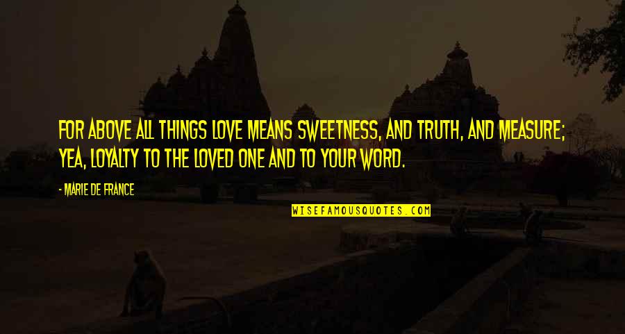 Truth And Loyalty Quotes By Marie De France: For above all things Love means sweetness, and