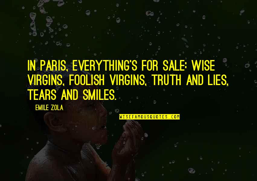 Truth And Lying Quotes By Emile Zola: In Paris, everything's for sale: wise virgins, foolish