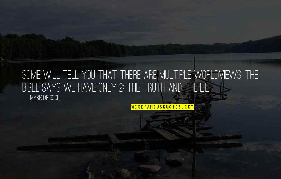 Truth And Lying Quotes By Mark Driscoll: Some will tell you that there are multiple