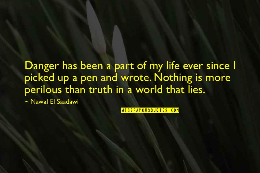 Truth And Lying Quotes By Nawal El Saadawi: Danger has been a part of my life