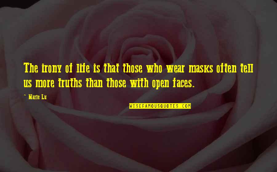 Truth And Masks Quotes By Marie Lu: The irony of life is that those who