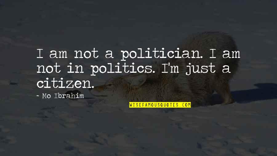 Truth And Masks Quotes By Mo Ibrahim: I am not a politician. I am not