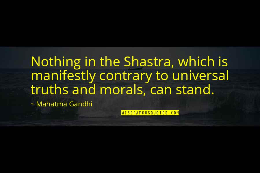 Truth And Morals Quotes By Mahatma Gandhi: Nothing in the Shastra, which is manifestly contrary