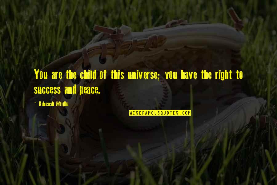 Truth And Peace Quotes By Debasish Mridha: You are the child of this universe; you