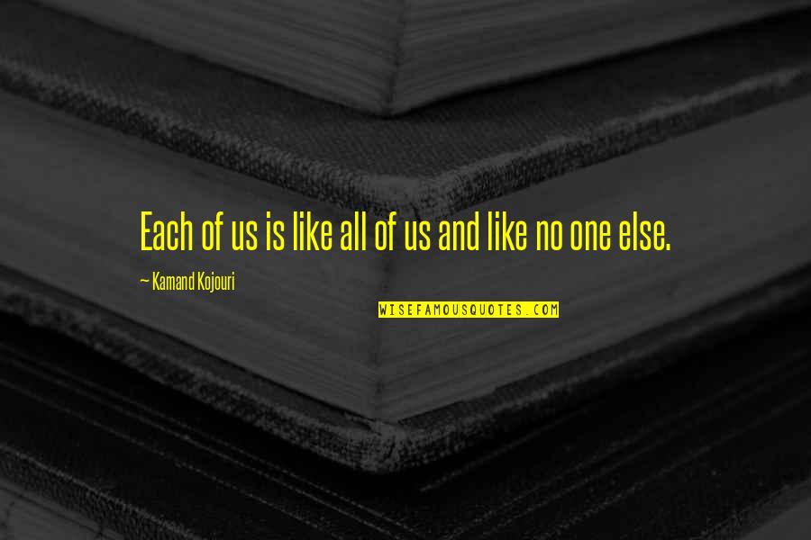 Truth And Peace Quotes By Kamand Kojouri: Each of us is like all of us Truth And Peace Quotes By Kamand Kojouri: Each of us is like all of us