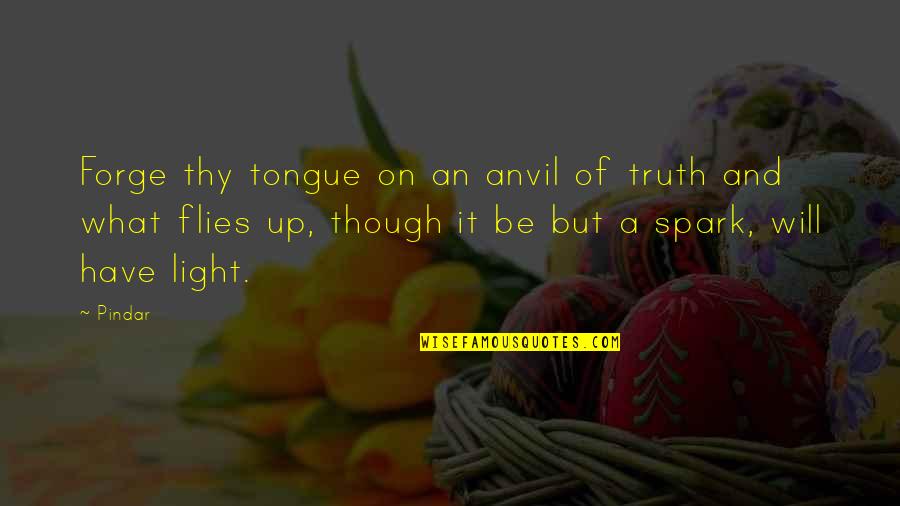 Truth And Peace Quotes By Pindar: Forge thy tongue on an anvil of truth Truth And Peace Quotes By Pindar: Forge thy tongue on an anvil of truth