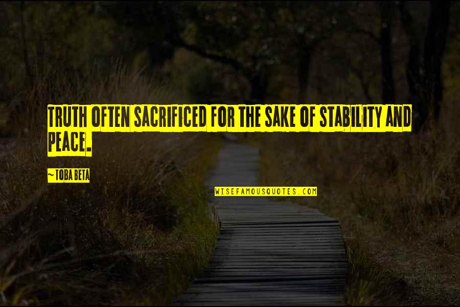Truth And Peace Quotes By Toba Beta: Truth often sacrificed for the sake of stability