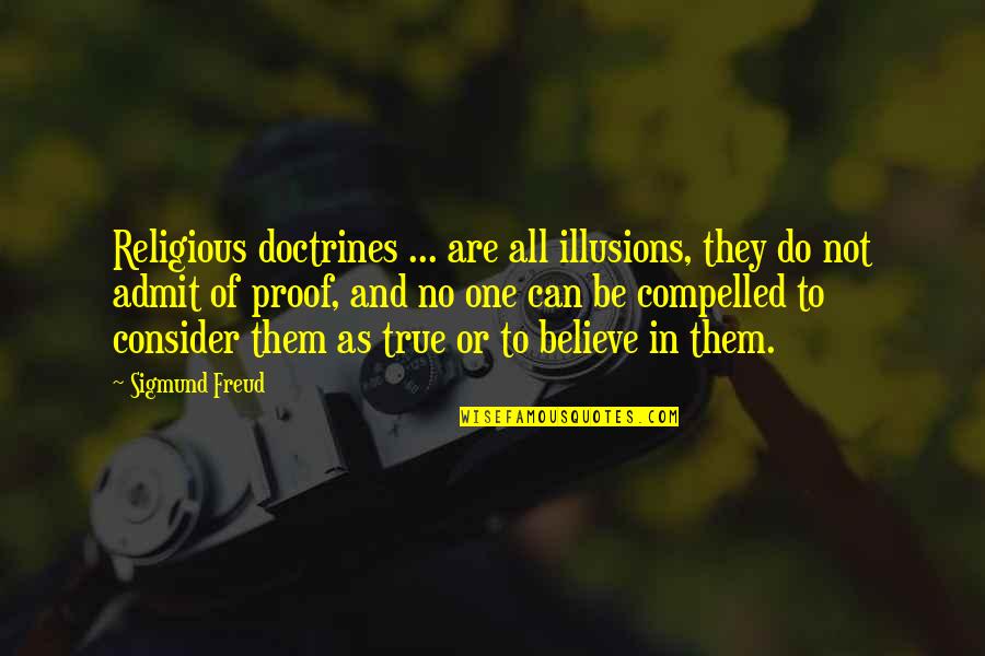 Truth And Proof Quotes By Sigmund Freud: Religious doctrines ... are all illusions, they do