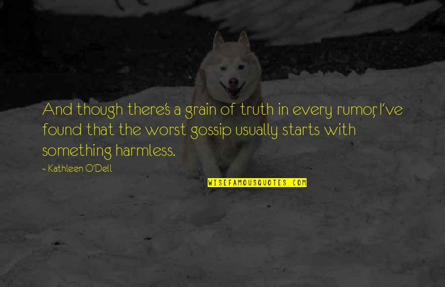 Truth And Rumors Quotes By Kathleen O'Dell: And though there's a grain of truth in