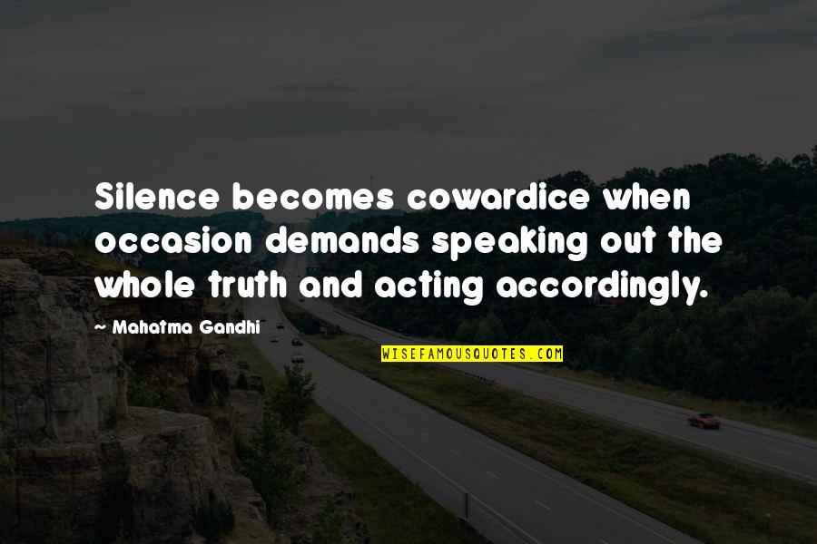 Truth And Silence Quotes By Mahatma Gandhi: Silence becomes cowardice when occasion demands speaking out