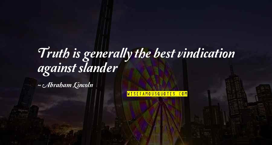 Truth And Slander Quotes By Abraham Lincoln: Truth is generally the best vindication against slander