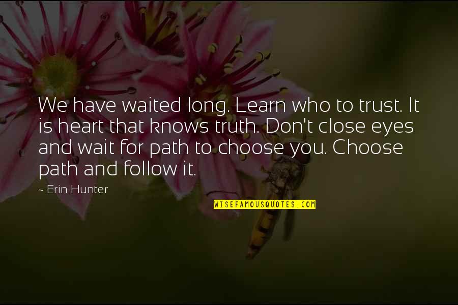 Truth And Trust Quotes By Erin Hunter: We have waited long. Learn who to trust.