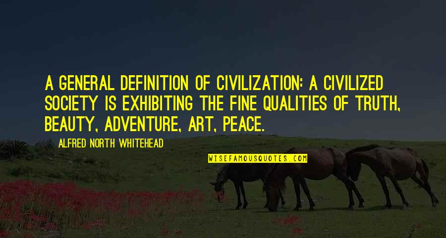 Truth Art Quotes By Alfred North Whitehead: A general definition of civilization: a civilized society