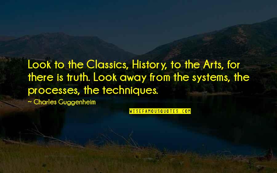 Truth Art Quotes By Charles Guggenheim: Look to the Classics, History, to the Arts,