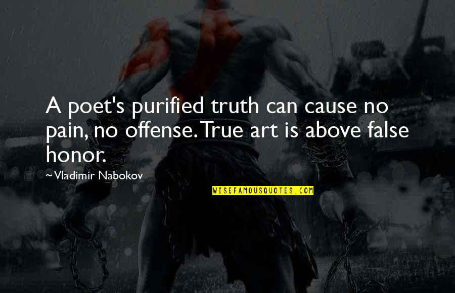 Truth Art Quotes By Vladimir Nabokov: A poet's purified truth can cause no pain,