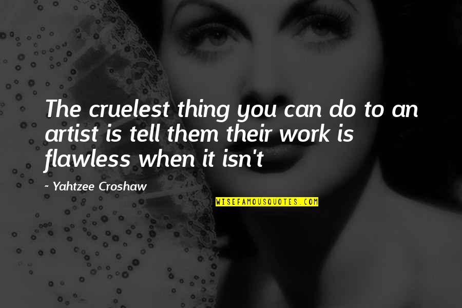 Truth Art Quotes By Yahtzee Croshaw: The cruelest thing you can do to an